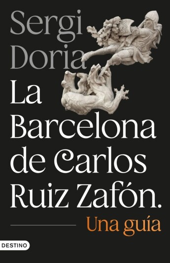 La Barcelona de Carlos Ruiz Zafón. Una guía La Barcelona de Carlos Ruiz Zafón. Una guía