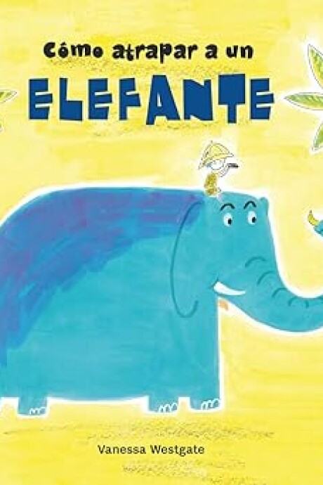 COMO ATRAPAR A UN ELEFANTE COMO ATRAPAR A UN ELEFANTE