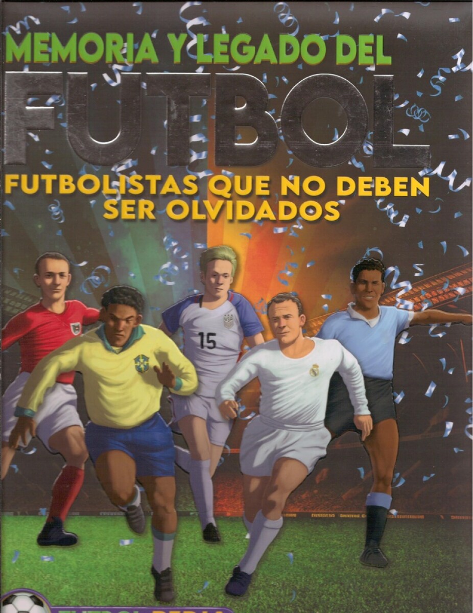 FUTBOLPEDIA MEMORIA Y LEGADO FUTBOLISTAS QUE NO DEBEN SER OLVIDADOS 