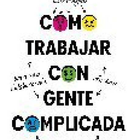 COMO TRABAJAR CON GENTE COMPLICADA COMO TRABAJAR CON GENTE COMPLICADA