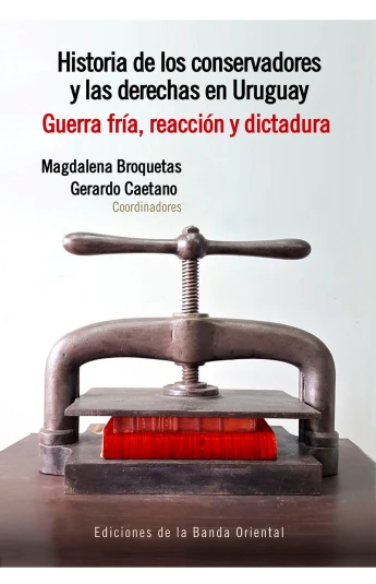 Historia de los conservadores y las derechas en Uruguay. Guerra Fría, reacción y dictadura. Historia de los conservadores y las derechas en Uruguay. Guerra Fría, reacción y dictadura.