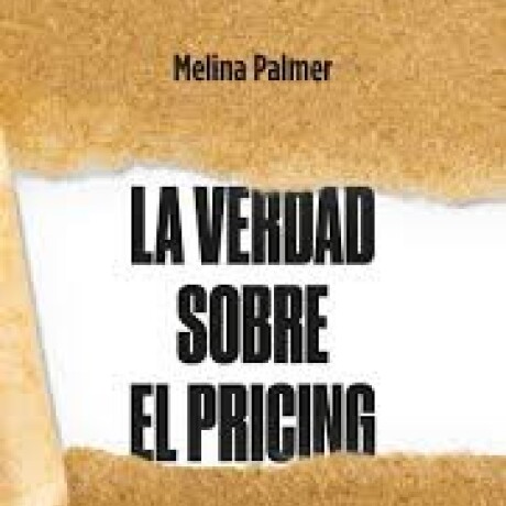 LA VERDAD SOBRE EL PRICING LA VERDAD SOBRE EL PRICING