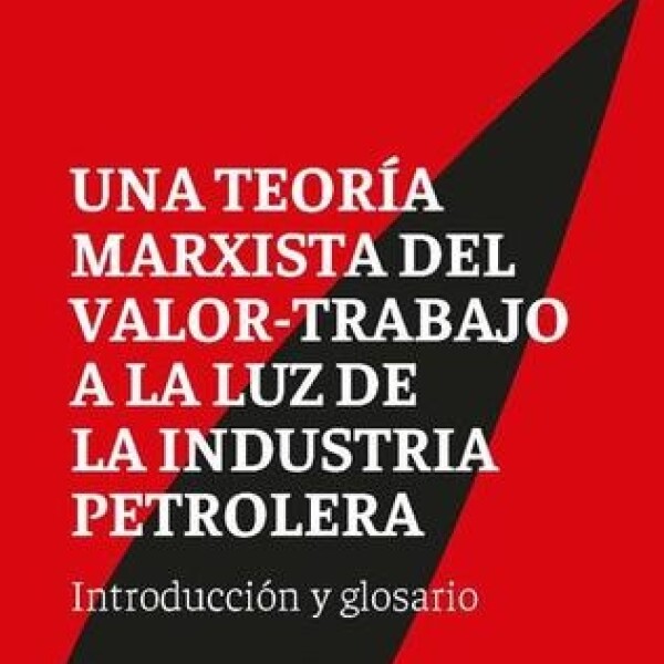 Una Teoria Marxista Del Valor-trabajo A La Luz De La Industria Petrolera Una Teoria Marxista Del Valor-trabajo A La Luz De La Industria Petrolera