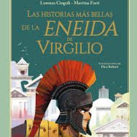 LAS HISTORIAS MAS BELLAS DE LA ENEIDA DE VIRGILIO LAS HISTORIAS MAS BELLAS DE LA ENEIDA DE VIRGILIO