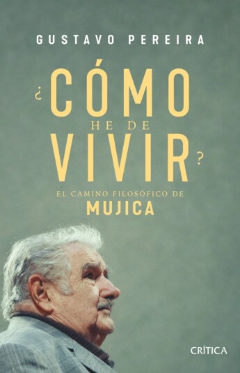 ¿Cómo he de vivir? El camino filosófico de Mujica ¿Cómo he de vivir? El camino filosófico de Mujica
