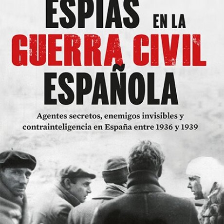 ESPIAS EN LA GUERRA CIVIL ESPÑOLA ESPIAS EN LA GUERRA CIVIL ESPÑOLA