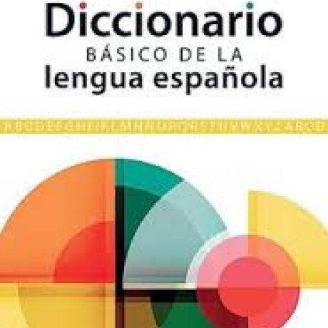 DICCIONARIO BASICO DE LA LENGUA ESPAÑOLA DICCIONARIO BASICO DE LA LENGUA ESPAÑOLA