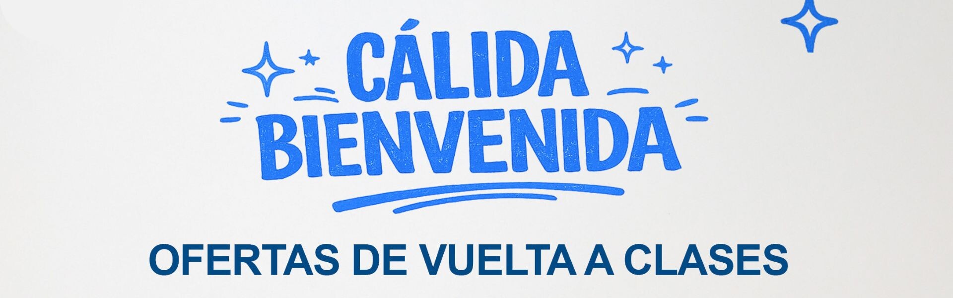CÁLIDA BIENVENIDA - OFERTAS DE VUELTA A CLASES