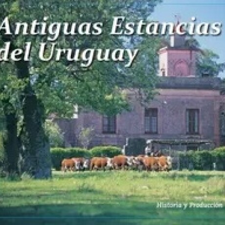 ANTIGUAS ESTANCIAS DEL URUGUAY ANTIGUAS ESTANCIAS DEL URUGUAY