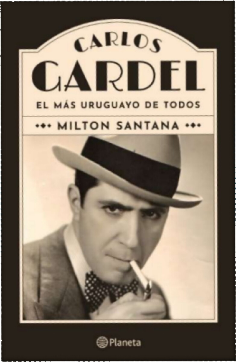 Carlos Gardel. El más uruguayo de todos 
