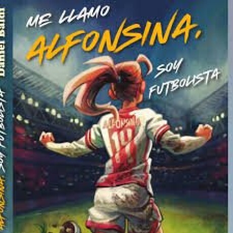 ME LLAMO ALFONSINA SOY FUTBOLISTA ME LLAMO ALFONSINA SOY FUTBOLISTA