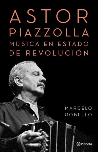 Astor Piazzolla, música en estado de revolución Astor Piazzolla, música en estado de revolución