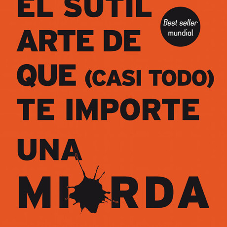 SUTIL ARTE DE QUE (CASI TODO) TE IMPORTE UNA MIERDA , EL SUTIL ARTE DE QUE (CASI TODO) TE IMPORTE UNA MIERDA , EL