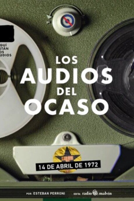 LOS AUDIOS DEL OCASO - 14 DE ABRIL DE 1972 LOS AUDIOS DEL OCASO - 14 DE ABRIL DE 1972