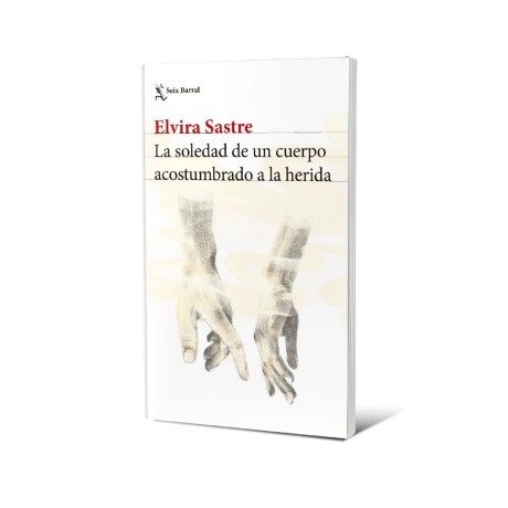 LA SOLEDAD DE UN CUERPO ACOSTUMBRADO A LA HERIDA LA SOLEDAD DE UN CUERPO ACOSTUMBRADO A LA HERIDA