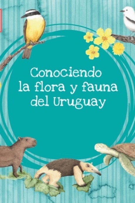CONOCIENDO LA FLORA Y FAUNA DEL URUGUAY CONOCIENDO LA FLORA Y FAUNA DEL URUGUAY