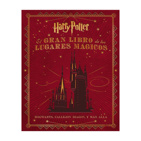 Harry Potter: El Gran Libro de los Lugares Mágicos Harry Potter: El Gran Libro de los Lugares Mágicos