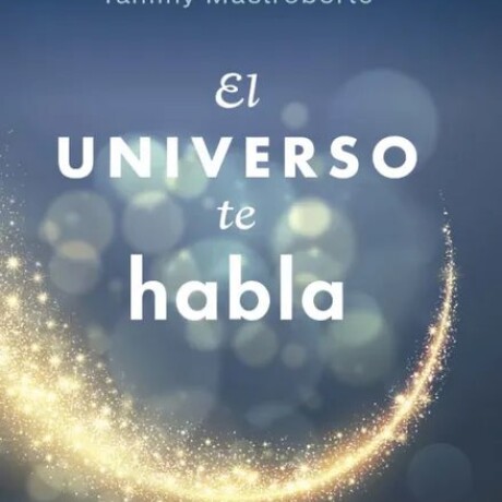 EL UNIVERSO TE HABLA EL UNIVERSO TE HABLA