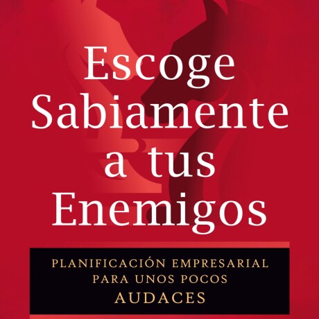 ESCOGE SABIAMENTE A TUS ENEMIGOS ESCOGE SABIAMENTE A TUS ENEMIGOS