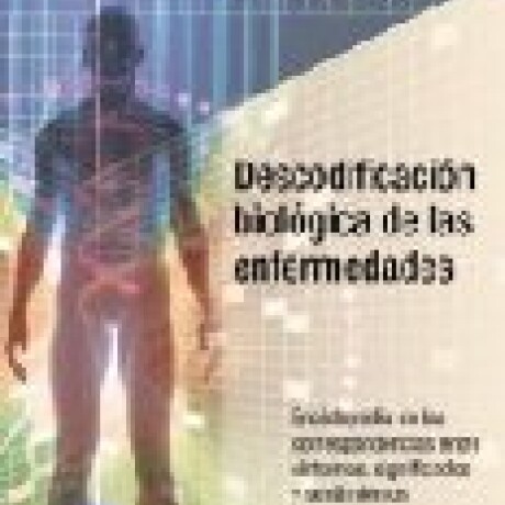 DESCODIFICACION BIOLOGICA DE LAS ENFERMEDADES DESCODIFICACION BIOLOGICA DE LAS ENFERMEDADES