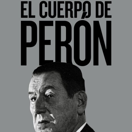 EL CUERPO DE PERON EL CUERPO DE PERON