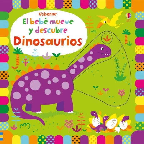 DINOSAURIOS- EL BEBE MUEVE Y DESCUBRE DINOSAURIOS- EL BEBE MUEVE Y DESCUBRE