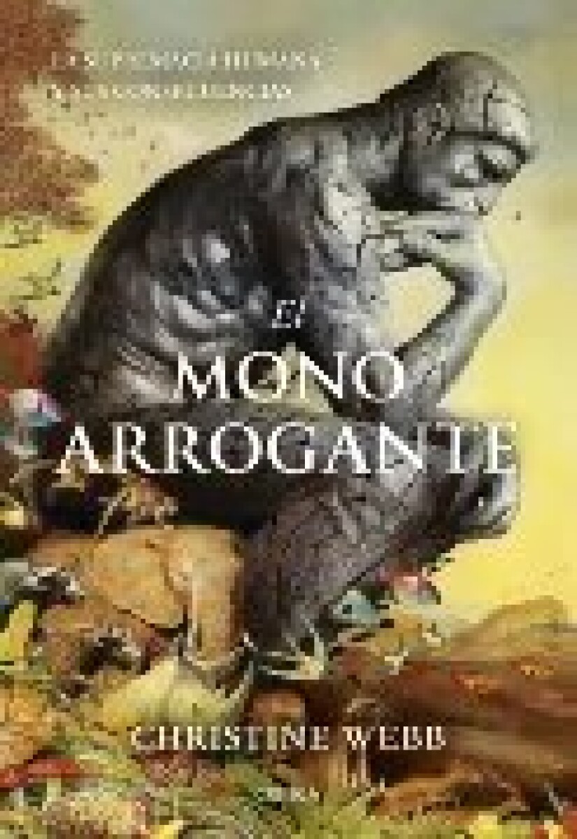EL MONO ARROGANTE. LA SUPREMACIA HUMANA Y SUS CONSECUENCIAS 