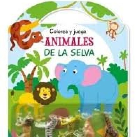 COLOREA Y JUEGA ANIMALES DE LA SELVA COLOREA Y JUEGA ANIMALES DE LA SELVA