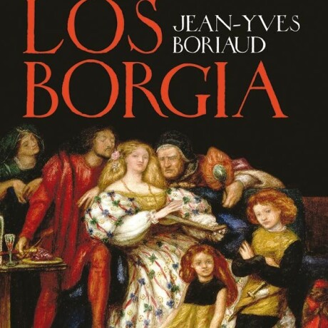 BORGIA, LOS BORGIA, LOS