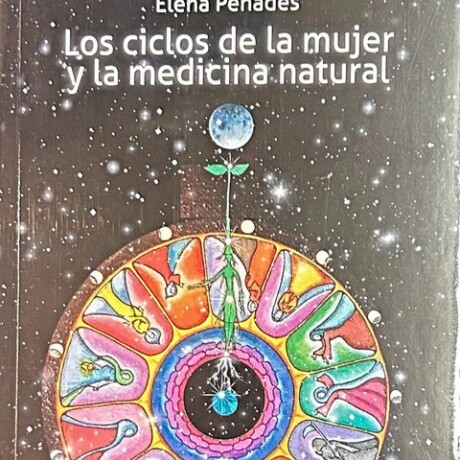 CICLOS DE LA MUJER Y LA MEDICINA NATURAL, LOS CICLOS DE LA MUJER Y LA MEDICINA NATURAL, LOS