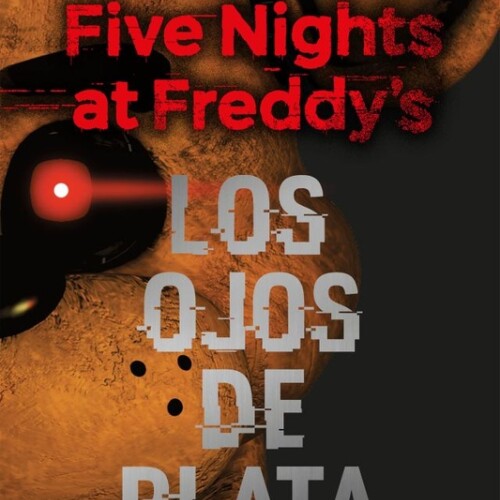 Five Nights At Freddy´s Los Ojos De Plata Five Nights At Freddy´s Los Ojos De Plata