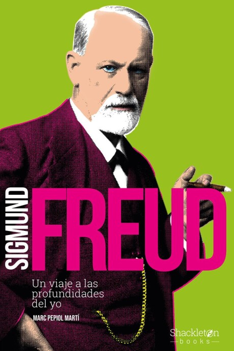 SIGMUND FREUD. UN VIAJE A LAS PROFUNDIDADES DEL YO SIGMUND FREUD. UN VIAJE A LAS PROFUNDIDADES DEL YO