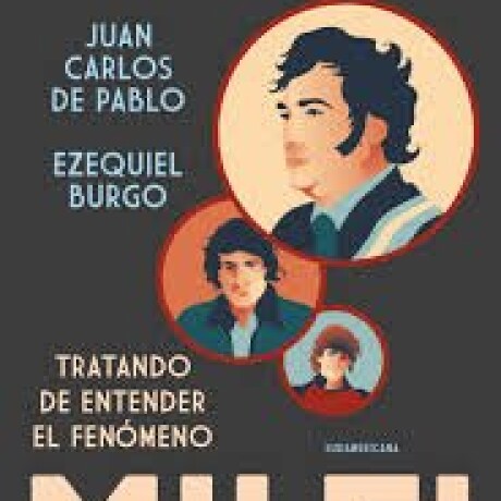 TRATANDO DE ENTENDER EL FENOMENO MILEI TRATANDO DE ENTENDER EL FENOMENO MILEI