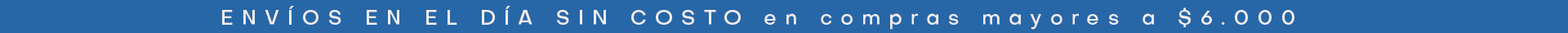 ENVIOS EN EL DIA SIN COSTO en COMPRAS MAYORES A 6000