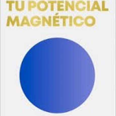 TU POTENCIAL MAGNETICO TU POTENCIAL MAGNETICO