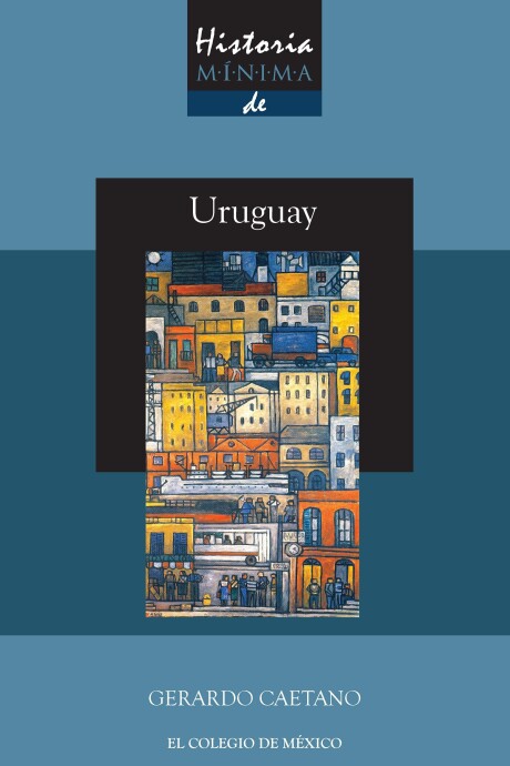 HISTORIA MINIMA DE URUGUAY HISTORIA MINIMA DE URUGUAY