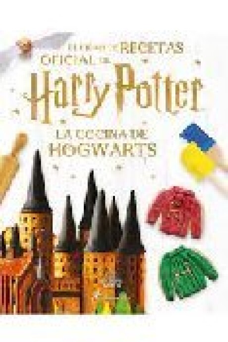 LA COCINA DE HOGWARTS. EL LIBRO DE RECETAS OFICIAL DE HARRY POTTER. LA COCINA DE HOGWARTS. EL LIBRO DE RECETAS OFICIAL DE HARRY POTTER.