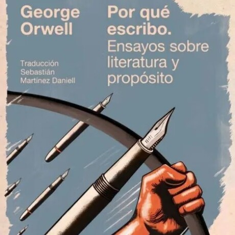 POR QUE ESCRIBO. ENSAYOS SOBRE LITERATURA Y PROPOSITO POR QUE ESCRIBO. ENSAYOS SOBRE LITERATURA Y PROPOSITO