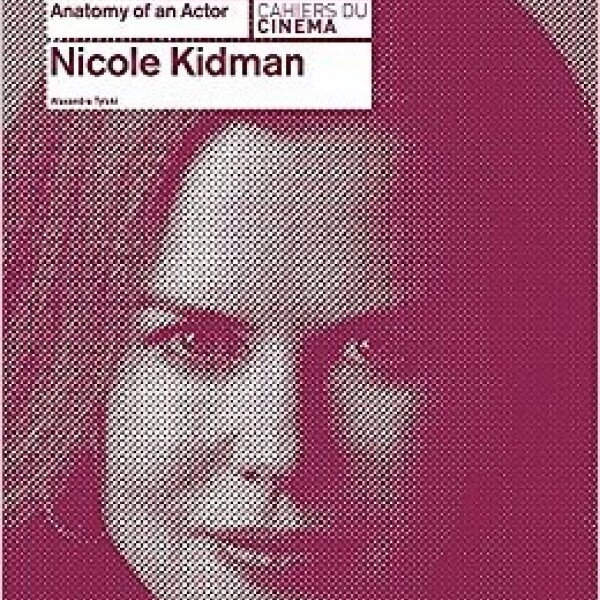 Nicole Kidman. Anatomy Of An Actor Nicole Kidman. Anatomy Of An Actor