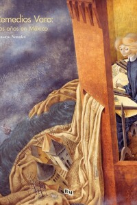 Remedios Varo: Los Años En México Remedios Varo: Los Años En México