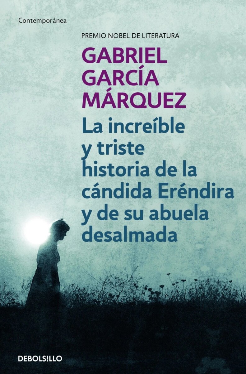 INCREIBLE Y TRISTE HISTORIA DE LA CANDIDA ERENDIRA Y DE SU ABUELA DESALMADA 