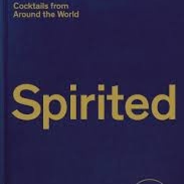 Spirited. Cocktails From All Around The World Spirited. Cocktails From All Around The World