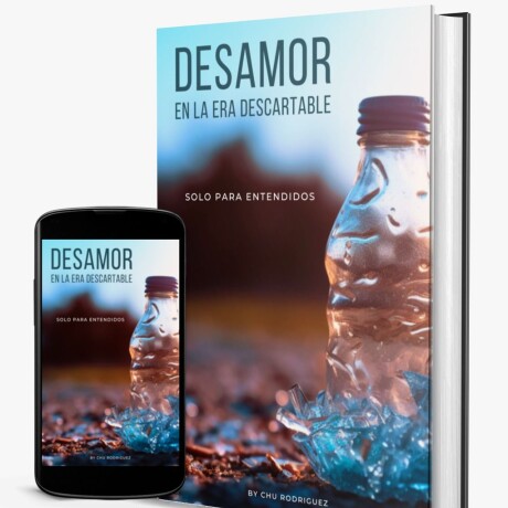 DESAMOR EN LA ERA DESCARTABLE DESAMOR EN LA ERA DESCARTABLE - LIBRO DIGITAL - CHU RODRIGUEZ