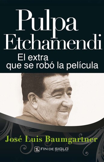 Pulpa Etchamendi. El extra que se robó la película Pulpa Etchamendi. El extra que se robó la película