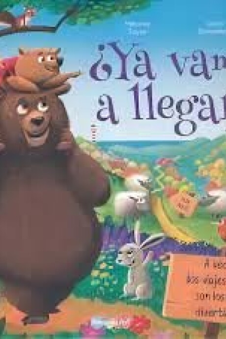 YA VAMOS A LLEGAR ? YA VAMOS A LLEGAR ?