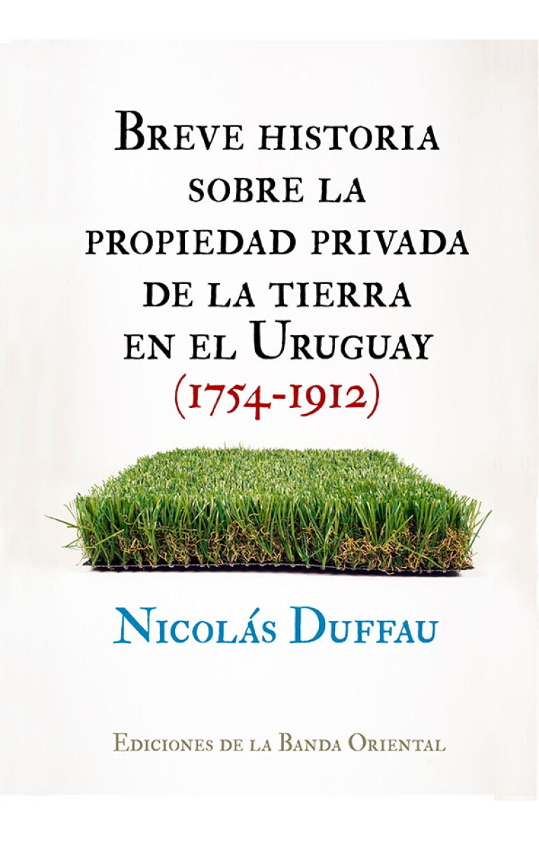 Breve Historia sobre la propiedad privada de la tierra en el Uruguay (1754 – 1912) 