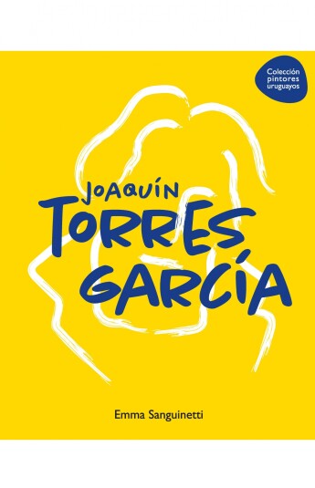 Joaquín Torres García. Colección Pintores Uruguayos Joaquín Torres García. Colección Pintores Uruguayos