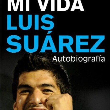 MI VIDA LUIS SUAREZ MI VIDA LUIS SUAREZ