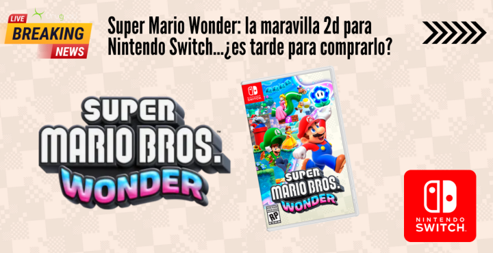 Super Mario Wonder: la maravilla 2d para Nintendo Switch...¿es tarde para comprarlo?