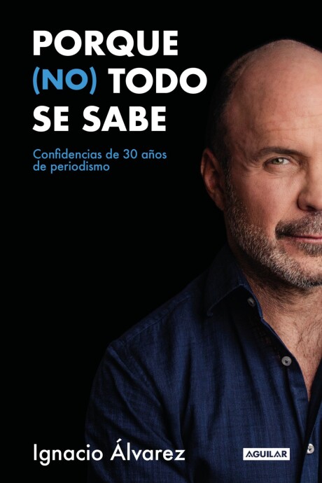 PORQUE (NO) TODO SE SABE (IGNACIO ALVAREZ) PORQUE (NO) TODO SE SABE (IGNACIO ALVAREZ)